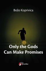 Only the Gods Can Make Promises